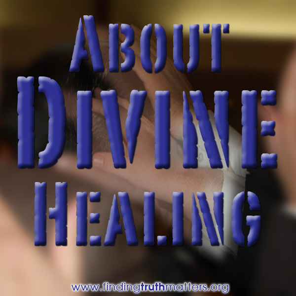 Divine Healing – Is Healing In The Atonement of Christ?