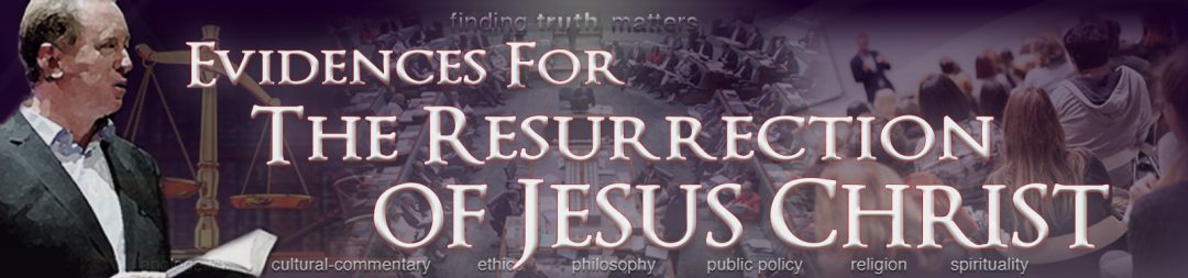 Proofs For The Resurrection Of Christ Finding Truth Matters